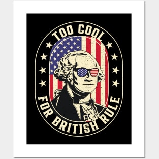 Too Cool For British Rule George Washington July 4th of July Posters and Art